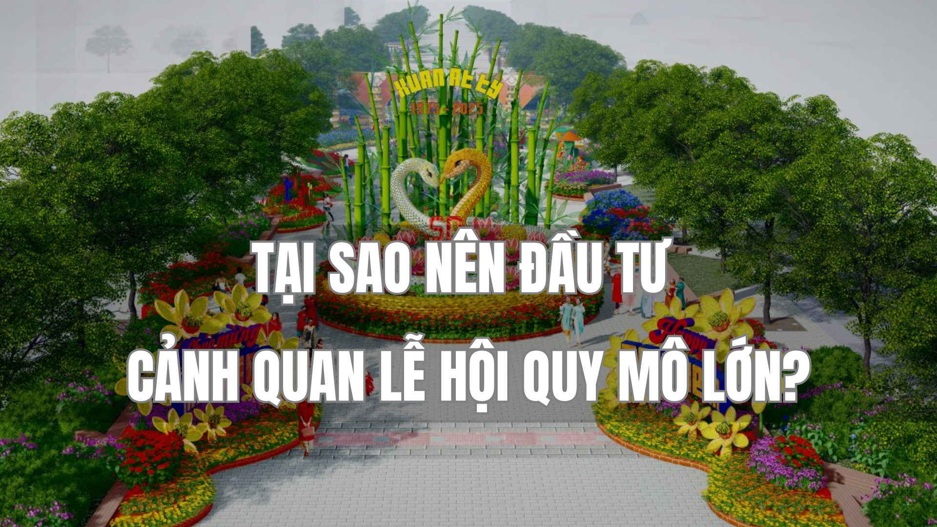 TẠI SAO NÊN ĐẦU TƯ CẢNH QUAN LỄ HỘI QUY MÔ LỚN